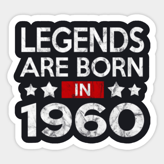 LEGENDS ARE BORN IN 1960 1960 Birthday Sticker TeePublic